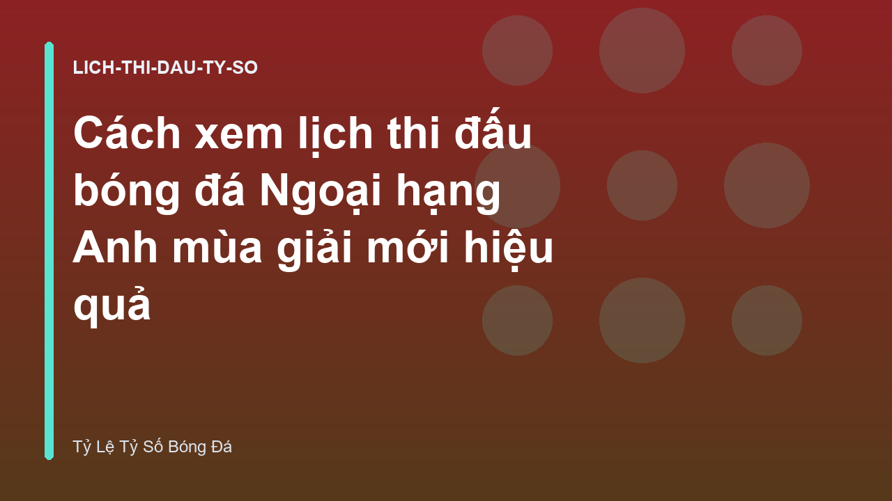 Cách xem lịch thi đấu bóng đá Ngoại hạng Anh mùa giải mới hiệu quả