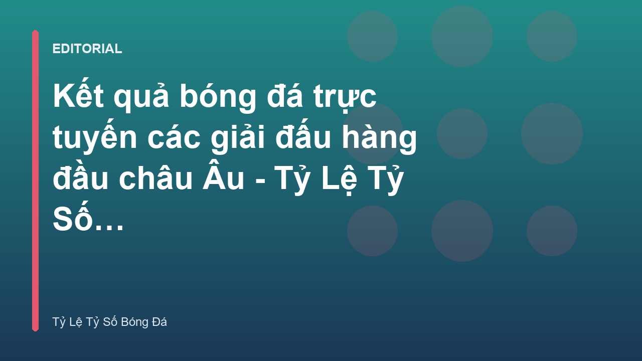 Cập nhật kết quả bóng đá trực tuyến các giải đấu châu Âu